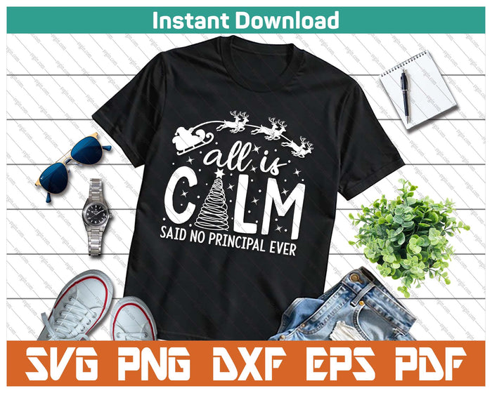 All Is Calm Said No Principal Ever SVG PNG Cutting Files