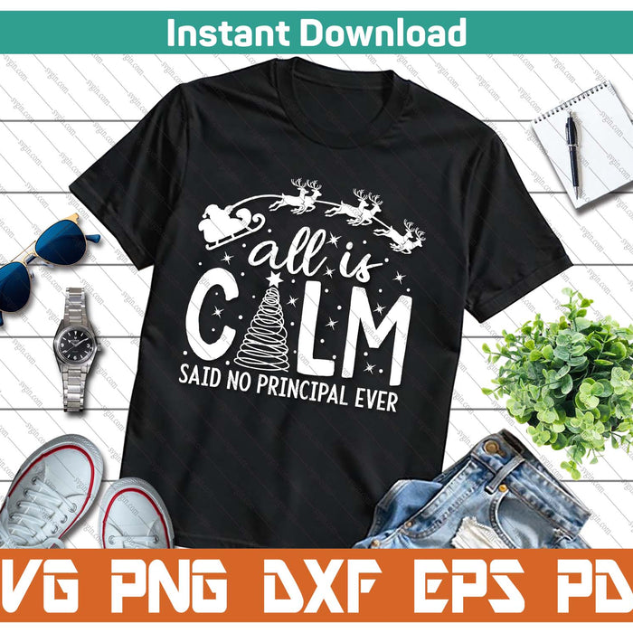 All Is Calm Said No Principal Ever SVG PNG Cutting Files