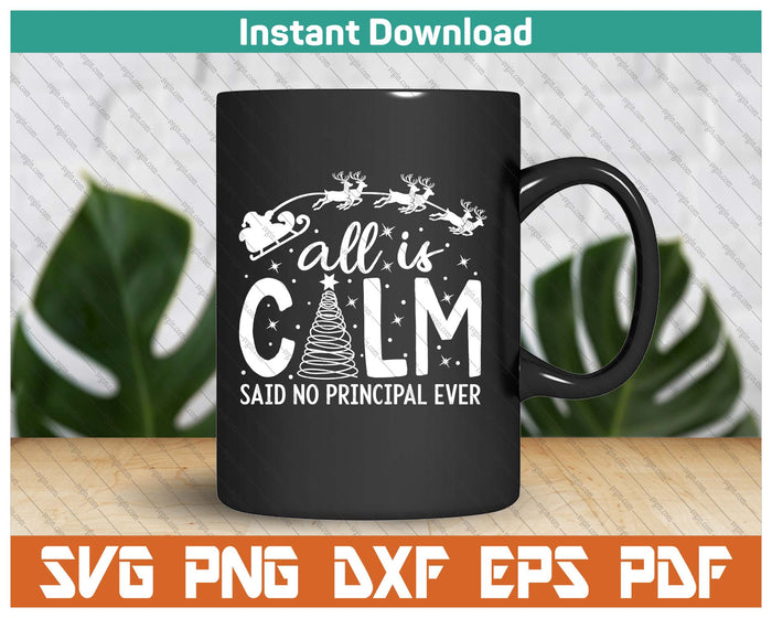 All Is Calm Said No Principal Ever SVG PNG Cutting Files