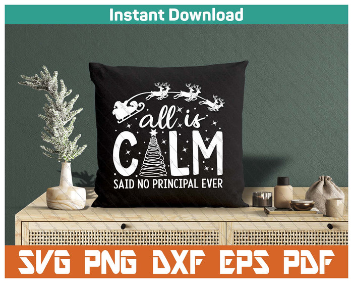 All Is Calm Said No Principal Ever SVG PNG Cutting Files