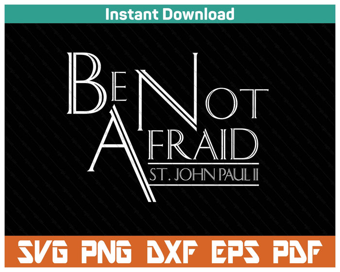 Be Not Afraid St Pope John Paul Ii Quotes For Catholic SVG PNG Cutting Files