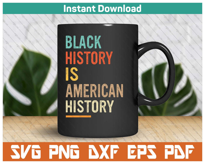 Black History Month Black History Is American History SVG PNG Cutting Files