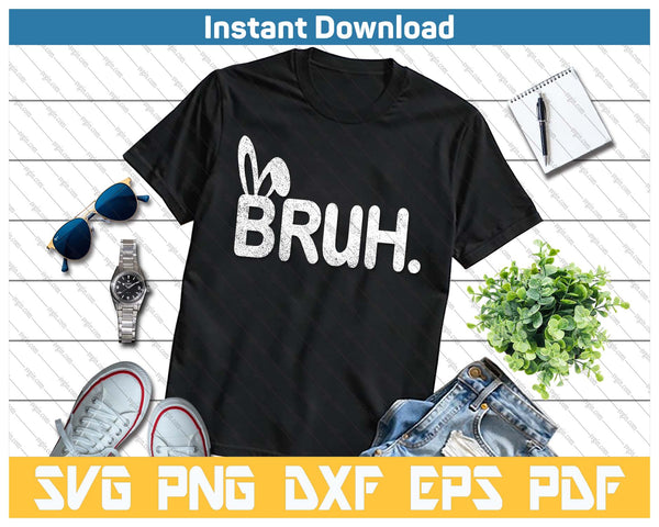 Bruh Meme Easter Day Funny Bunny Eggs SVG PNG Cutting Files