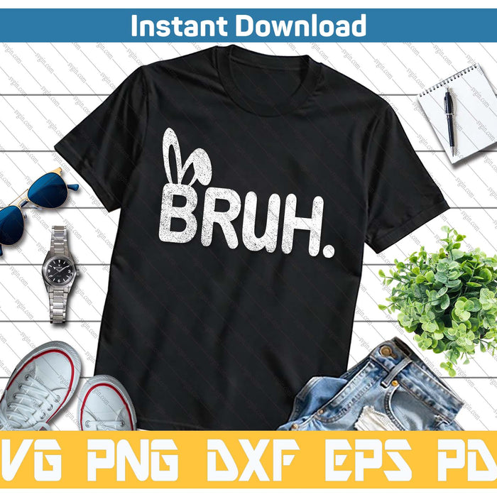 Bruh Meme Easter Day Funny Bunny Eggs SVG PNG Cutting Files