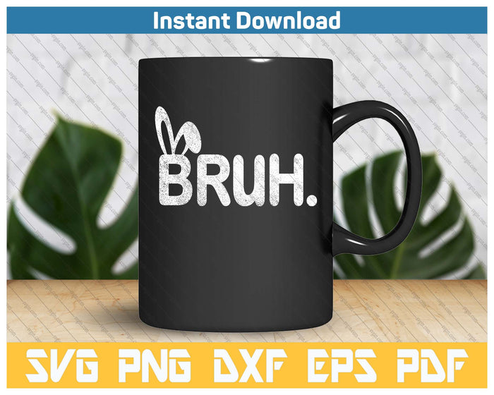 Bruh Meme Easter Day Funny Bunny Eggs SVG PNG Cutting Files