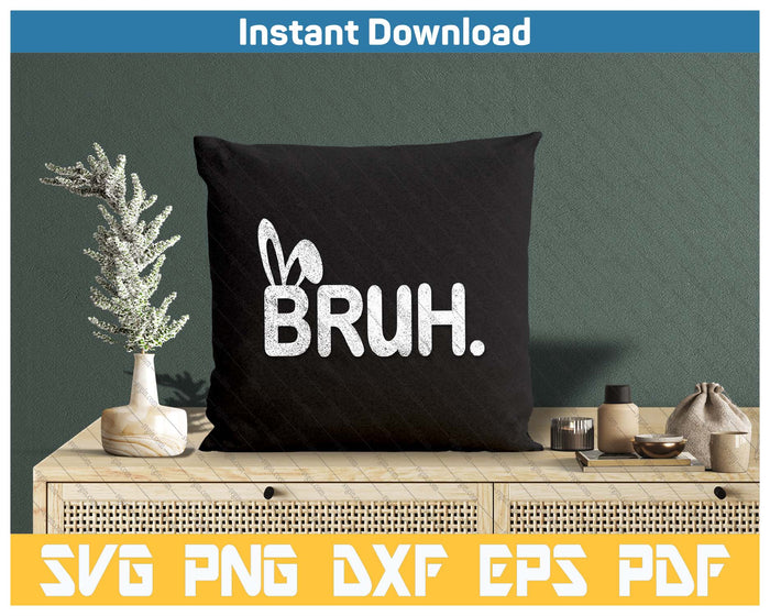 Bruh Meme Easter Day Funny Bunny Eggs SVG PNG Cutting Files