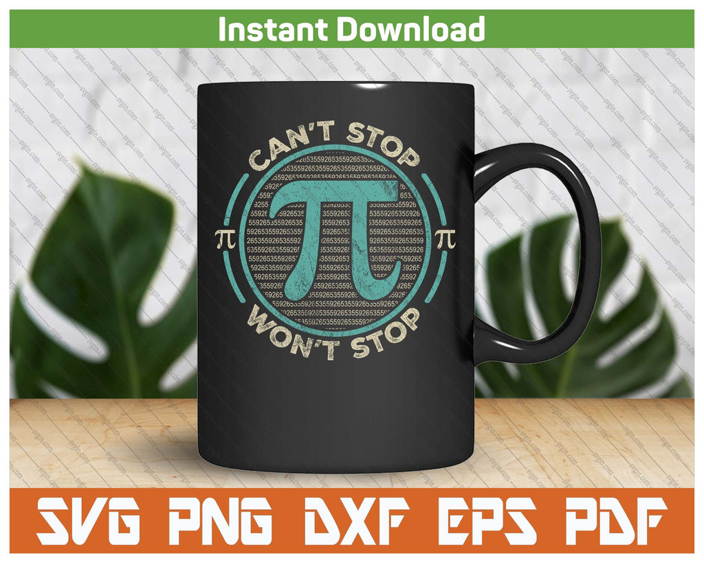 Can't Stop Pi Won't Stop Math Pi Day Funny Maths Club SVG PNG Files β SVGIN