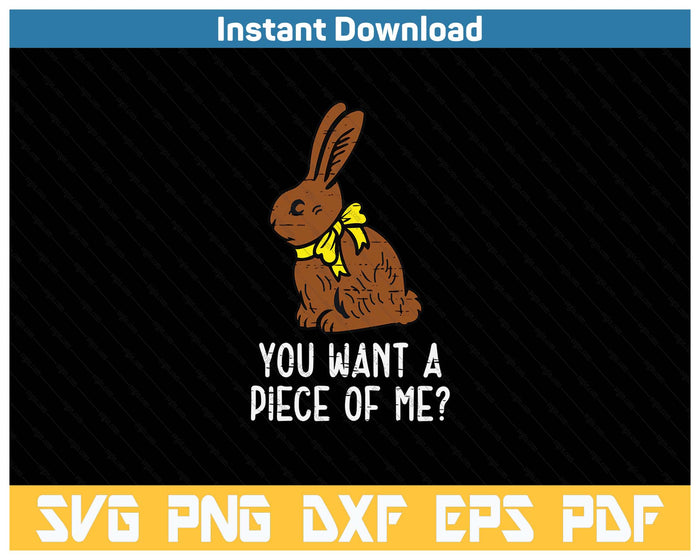 Chocolate Bunny Do You Want Piece Of Me Funny Easter Rabbit SVG PNG Cutting Files