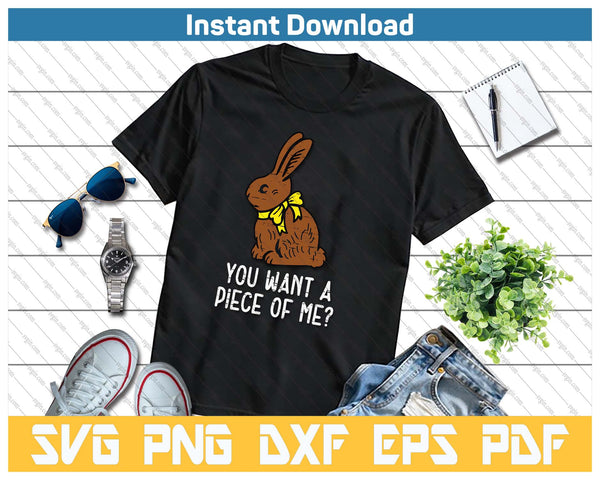 Chocolate Bunny Do You Want Piece Of Me Funny Easter Rabbit SVG PNG Cutting Files