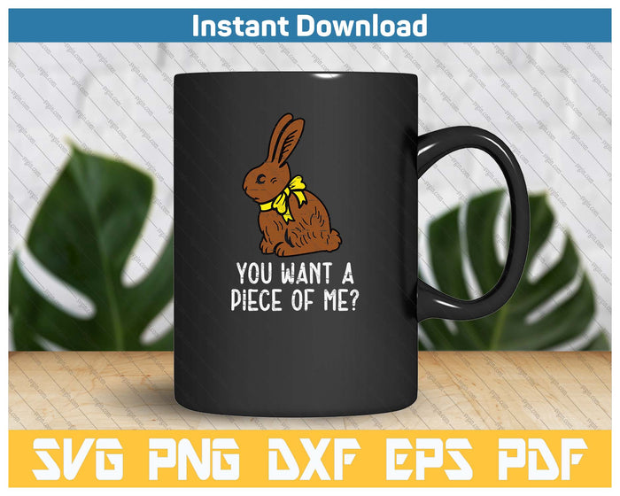 Chocolate Bunny Do You Want Piece Of Me Funny Easter Rabbit SVG PNG Cutting Files