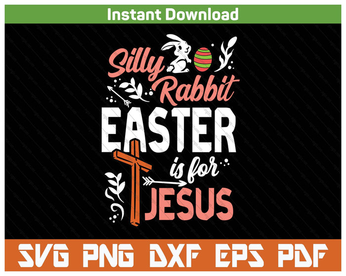 Christian Silly Rabbit Easter For Jesus SVG PNG Cutting Files