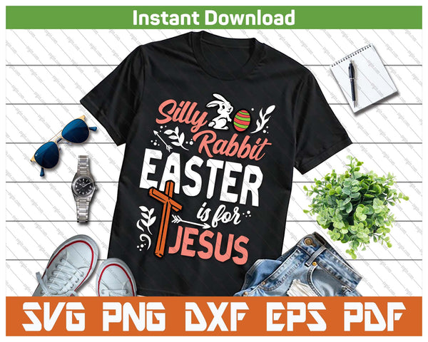 Christian Silly Rabbit Easter For Jesus SVG PNG Cutting Files