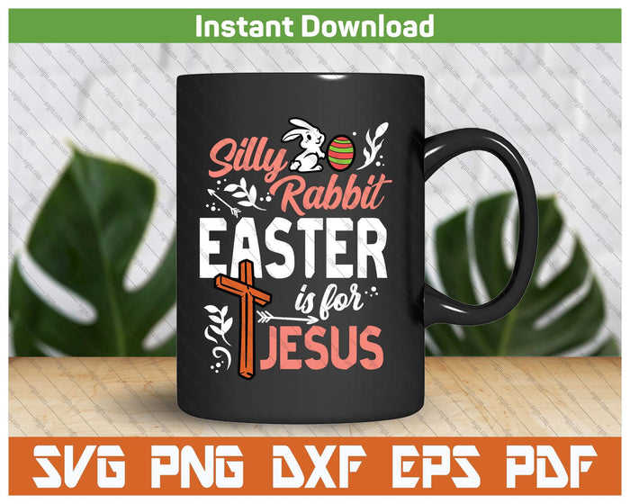 Christian Silly Rabbit Easter For Jesus SVG PNG Cutting Files