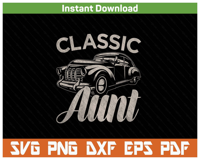 Classic Aunt Funny Saying Car Lover SVG PNG Cutting Files