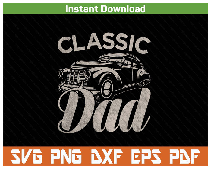 Classic Dad Funny Saying Car Lover SVG PNG Cutting Files