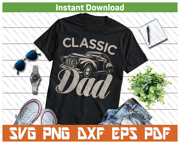 Classic Dad Funny Saying Car Lover SVG PNG Cutting Files