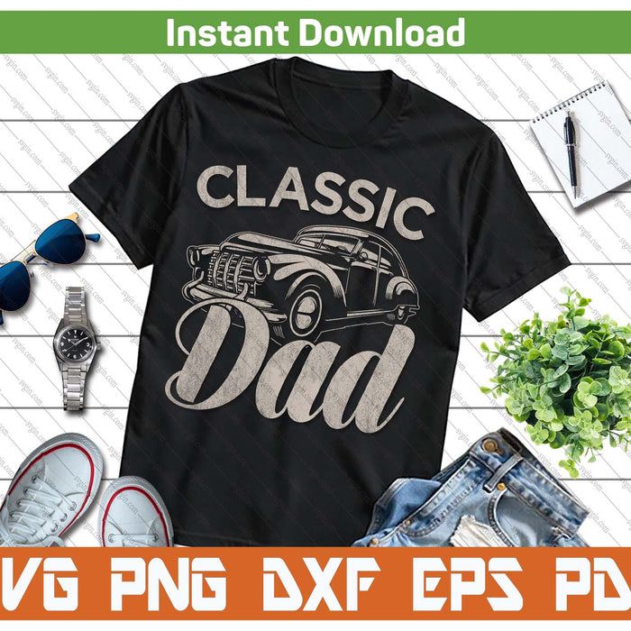 Classic Dad Funny Saying Car Lover SVG PNG Cutting Files