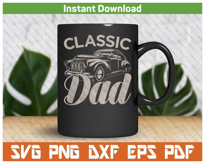 Classic Dad Funny Saying Car Lover SVG PNG Cutting Files