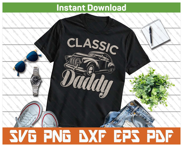 Classic Daddy Funny Saying Car Lover SVG PNG Cutting Files