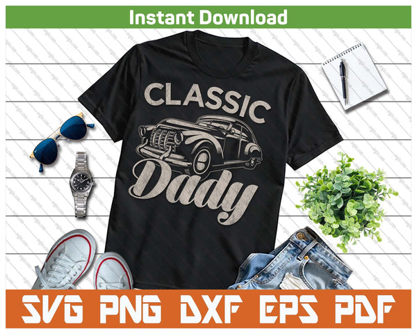 Classic Dady Funny Saying Car Lover SVG PNG Cutting Files