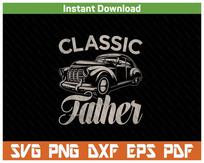 Classic Father Funny Saying Car Lover SVG PNG Cutting Files