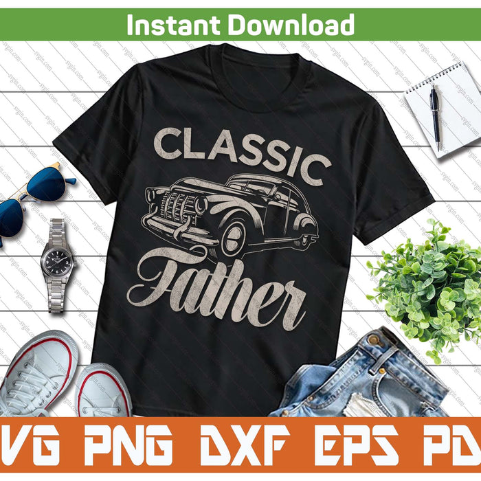 Classic Father Funny Saying Car Lover SVG PNG Cutting Files