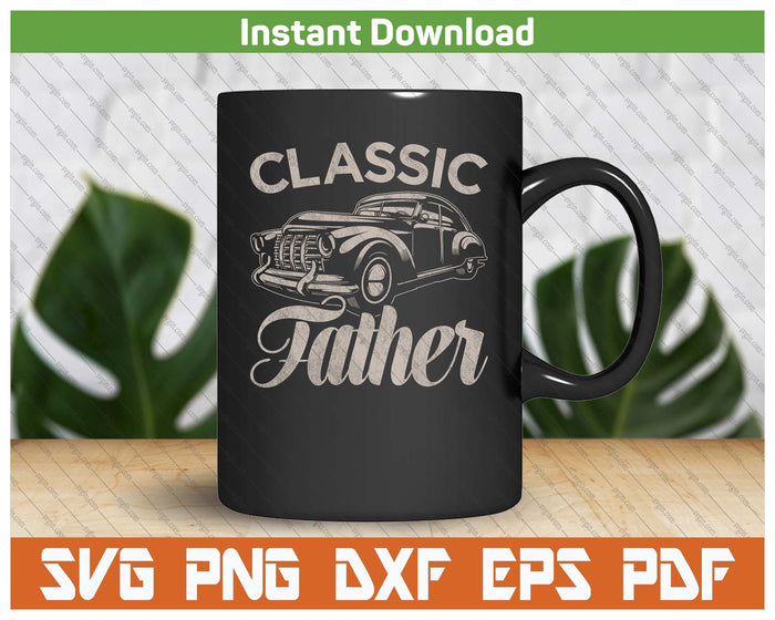 Classic Father Funny Saying Car Lover SVG PNG Cutting Files