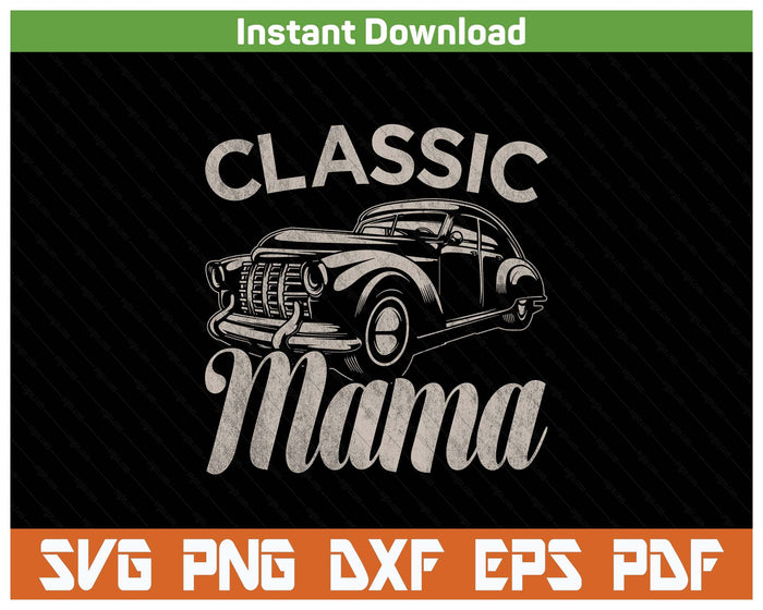 Classic Mama Funny Saying Car Lover SVG PNG Cutting Files