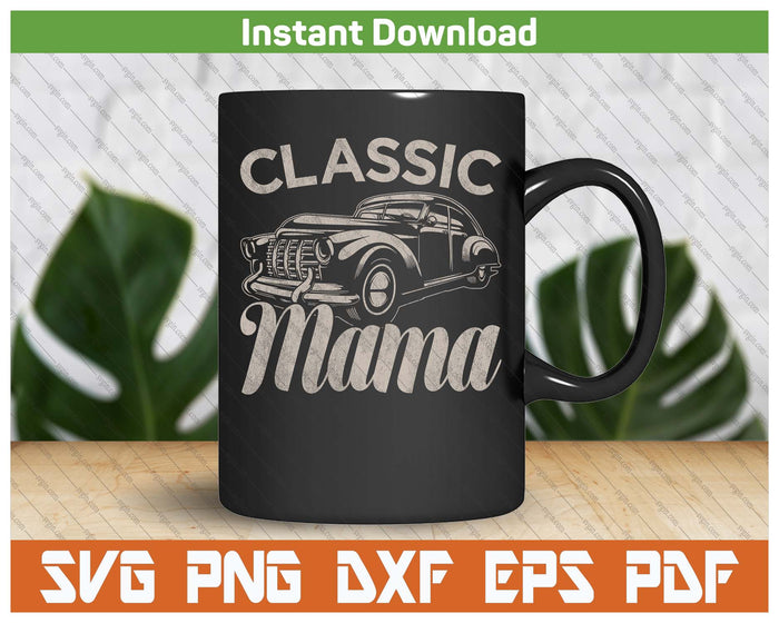 Classic Mama Funny Saying Car Lover SVG PNG Cutting Files