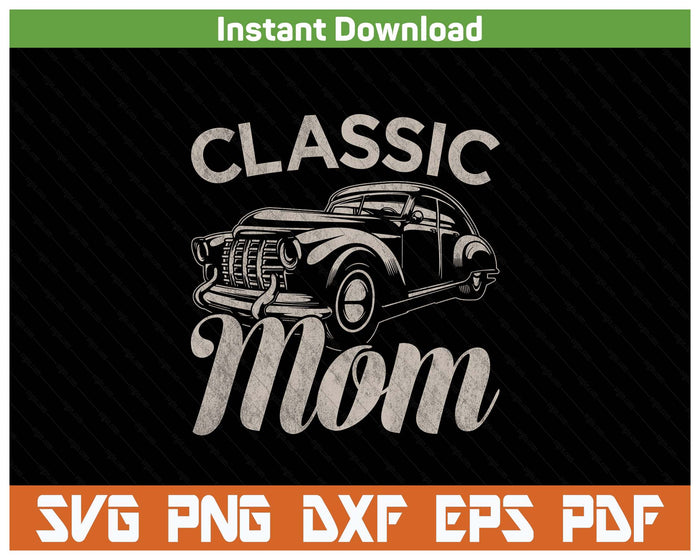 Classic Mom Funny Saying Car Lover SVG PNG Cutting Files