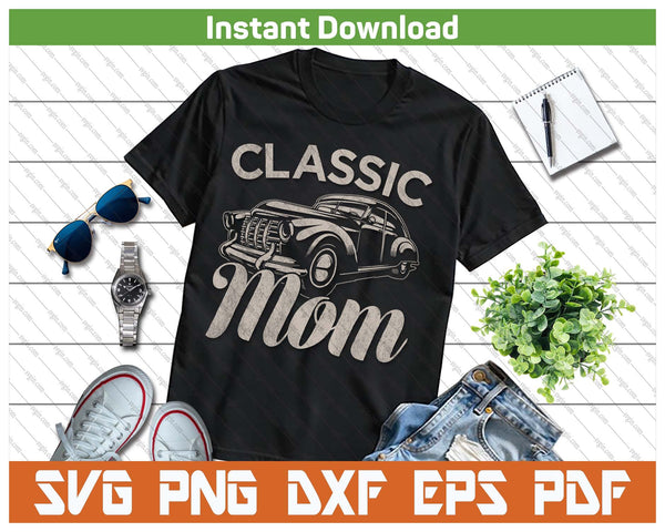 Classic Mom Funny Saying Car Lover SVG PNG Cutting Files