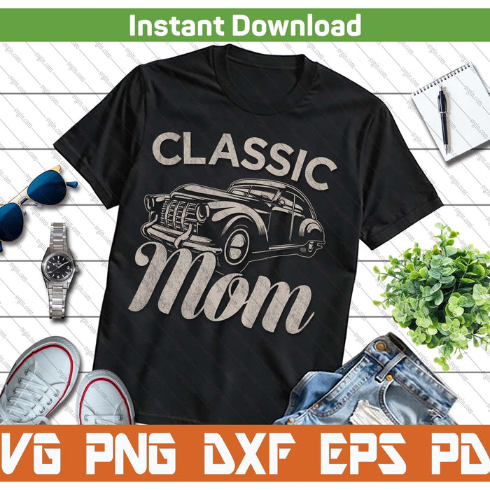 Classic Mom Funny Saying Car Lover SVG PNG Cutting Files