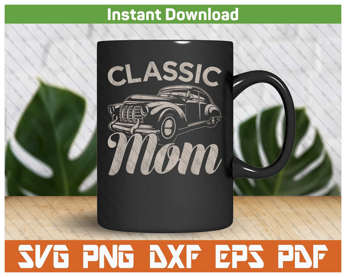 Classic Mom Funny Saying Car Lover SVG PNG Cutting Files