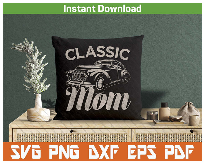 Classic Mom Funny Saying Car Lover SVG PNG Cutting Files