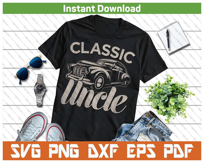 Classic Uncle Funny Saying Car Lover SVG PNG Cutting Files