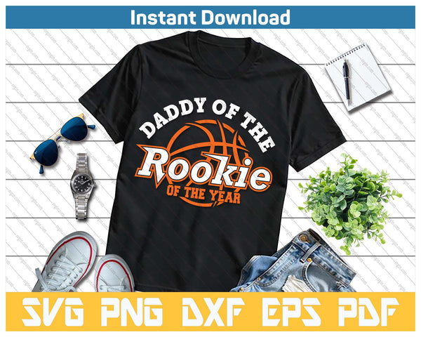 Dad Rookie Of The Year Basketball Daddy Of The Rookie SVG PNG Cutting Files