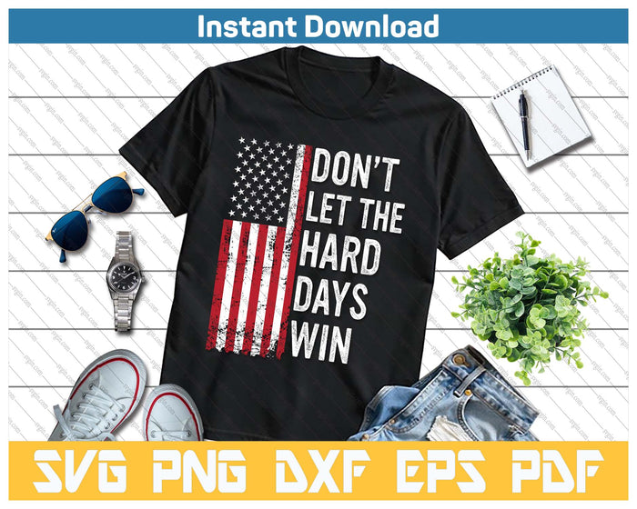 Don't Let The Hard Days Win SVG PNG Cutting Files