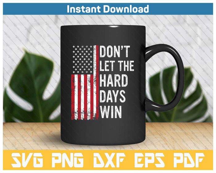 Don't Let The Hard Days Win SVG PNG Cutting Files