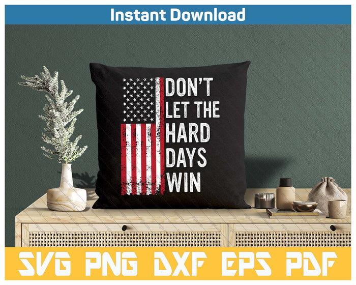 Don't Let The Hard Days Win SVG PNG Cutting Files