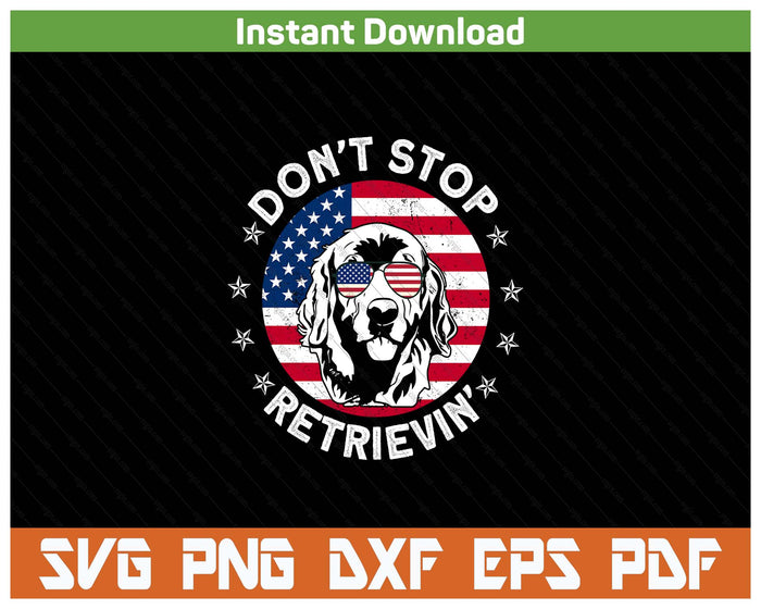 Don't Stop Retrieving Golden Retriever 4th Of July SVG PNG Cutting Files