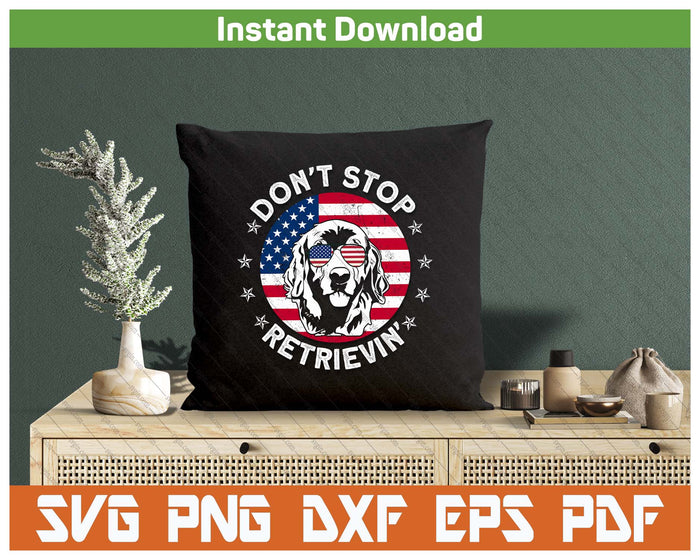 Don't Stop Retrieving Golden Retriever 4th Of July SVG PNG Cutting Files