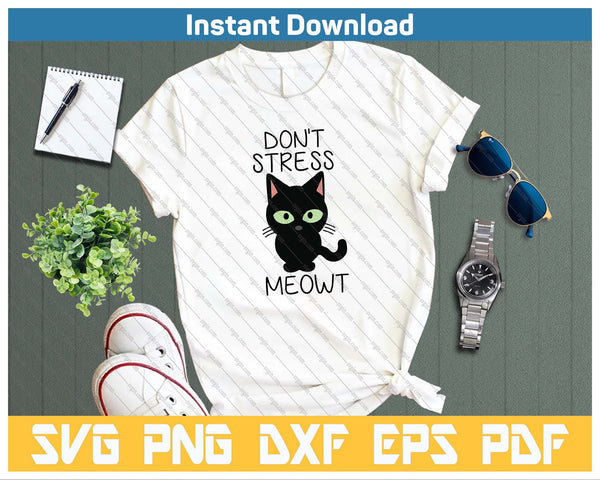 Don't Stress Meowt SVG PNG Cutting Files