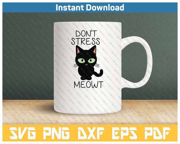 Don't Stress Meowt SVG PNG Cutting Files