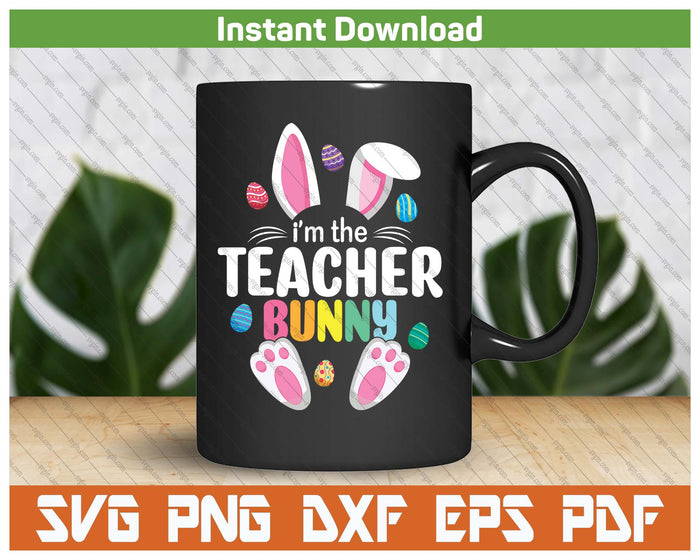 Easter Teacher Bunny Ears Teacher Life Easter Day Egg SVG PNG Cutting Files