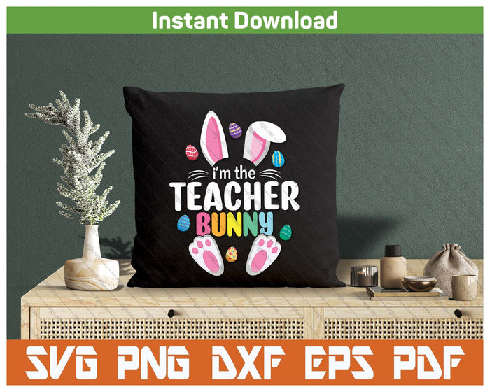 Easter Teacher Bunny Ears Teacher Life Easter Day Egg SVG PNG Cutting Files