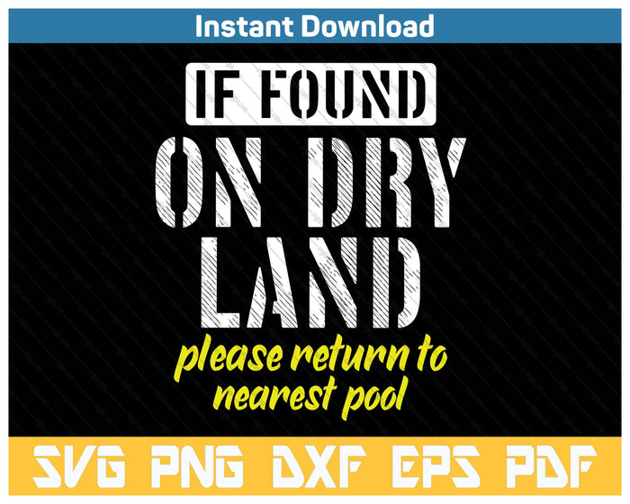 Found On Dry Land Please Return To Pool Funny Swim SVG PNG Cutting Files