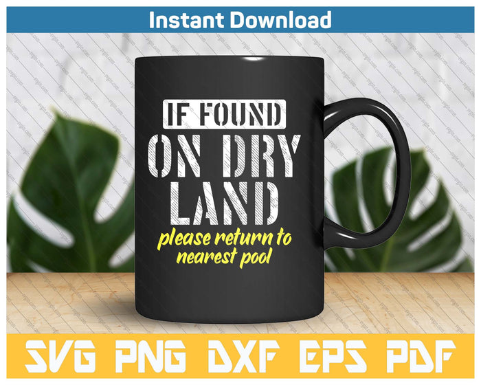 Found On Dry Land Please Return To Pool Funny Swim SVG PNG Cutting Files