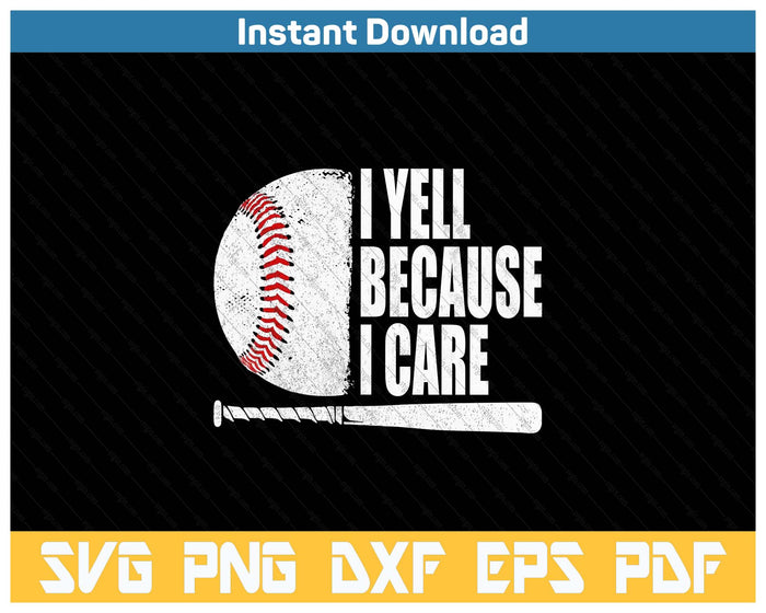 Funny Baseball Fan Humor I Yell Because I Care Baseball Dads SVG PNG Cutting Files