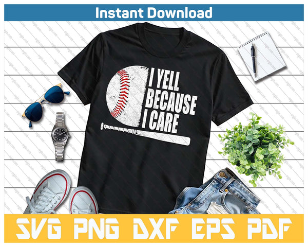 Funny Baseball Fan Humor I Yell Because I Care Baseball Dads SVG PNG Cutting Files