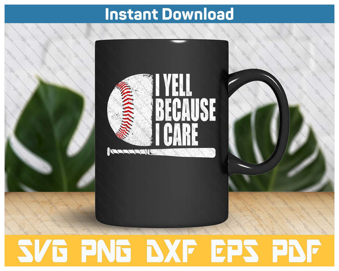 Funny Baseball Fan Humor I Yell Because I Care Baseball Dads SVG PNG Cutting Files